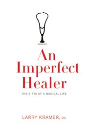 An imperfect healer : the gifts of a medical life cover image