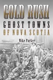 Gold rush ghost towns of Nova Scotia cover image