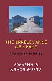The irrelevance of space and other stories cover image