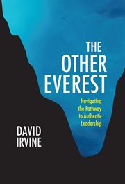 The other Everest : navigating the pathway to authentic leadership cover image