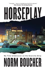 Horseplay : my time undercover on the Granville Strip cover image