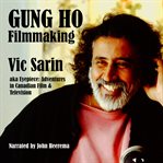 Gung ho filmmaking: aka eyepiece, adventures in canadian film and television cover image