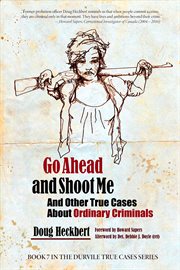 Go ahead and shoot me!. And Other True Cases About Ordinary Criminals cover image