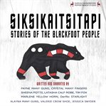 Siksikaitsitapi : stories of the Blackfoot People cover image