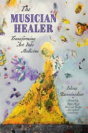 The musician healer : transforming art into medicine cover image