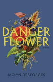 Danger flower : poems cover image