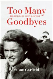 Too many goodbyes: the diaries of susan garfield cover image