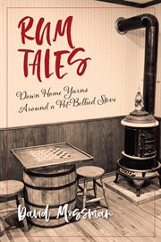 Rum tales : down home yarns around a pot-bellied stove cover image