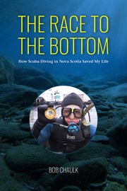 The race to the bottom : how scuba diving in Nova Scotia saved my life cover image
