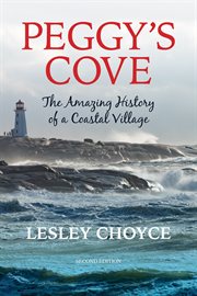 Peggy's Cove : the amazing history of a coastal village cover image
