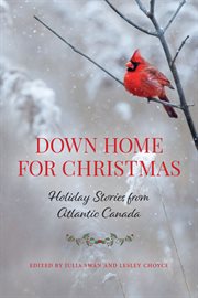 Down home for Christmas : holiday stories from Atlantic Canada cover image