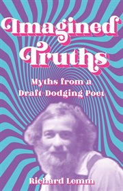 Imagined truths : myths from a draft-dodging poet cover image