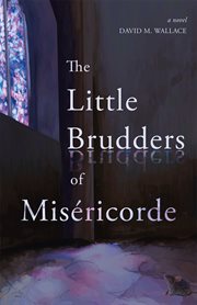 The little brudders of miséricorde. A Novel cover image