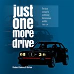 Just One More Drive : The true story of a stuttering homosexual and his race car cover image