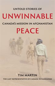 Unwinnable Peace : Untold Stories of Canada's Mission in Afghanistan cover image
