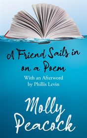 A friend sails in on a poem : essays on friendship, freedom and poetic form cover image