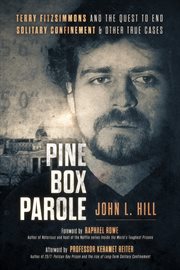 Pine box parole : Terry Fitzsimmons and the Quest to End Solitary Confinement & Other True Cases cover image