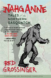 Nahganne : tales of the northern sasquatch / Red Grossinger ; foreword, Raymond Yakeleya cover image