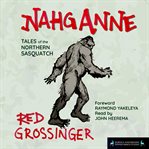 Nahganne : tales of the northern sasquatch / Red Grossinger ; foreword, Raymond Yakeleya cover image