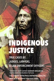 Indigenous Justice : True Cases by Judges, Lawyers, and law Enforcement Officers. Durvile True Cases cover image