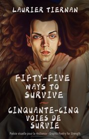 Fifty-Five Ways to Survive Cinquante-Cinq Voies De Survie : Graphic Poetry For Strength cover image