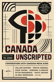 Canada Unscripted : Conversations With Canadian Media Icons cover image