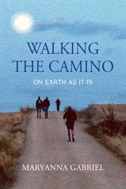 Walking the Camino : On Earth As It Is cover image