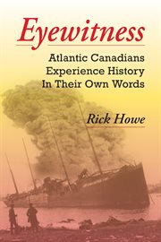 Eyewitness : Atlantic Canadians Experience History In Their Own Words cover image