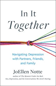 In It Together : Navigating Depression With Partners, Friends, And Family cover image