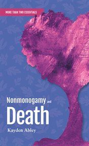 Nonmonogamy and Death : A More Than Two Essentials Guide cover image