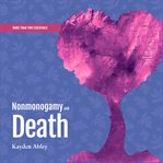 Nonmonogamy and Death : A More Than Two Essentials Guide cover image