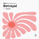 Nonmonogamy and Betrayal : A More Than Two Essentials Guide cover image