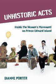 Unhistoric Acts : Inside the Women's Movement on Prince Edward Island cover image