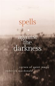 Spells Against the Darkness : Verses of Quiet Magic cover image