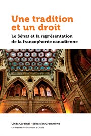 Une tradition et un droit. Le Sénat et la représentation de la francophonie canadienne cover image