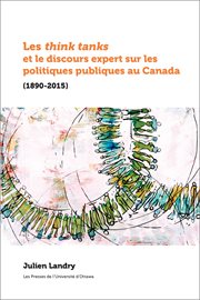 Les think tanks et le discours expert sur les politiques publiques au Canada (1890-2015) cover image