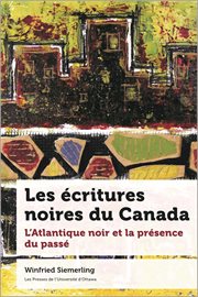 Les écritures noires du Canada : l'Atlantique noir et la présence du passé cover image