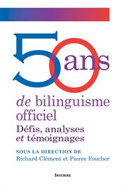 50 ans de bilinguisme officiel : défis, analyses et témoignages cover image