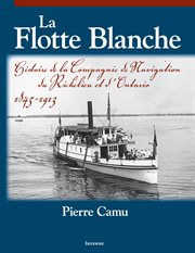 La flotte blanche : histoire de la Compagnie de navigation du Richelieu et d'Ontario, 1845-1913 cover image