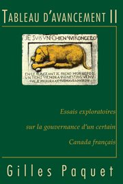 Tableau d'avancement II : essais exploratoires sur la gouvernance d'un certain Canada francais cover image
