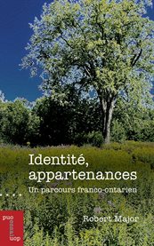 Identité, appartenances : un parcours franco-ontarien. Essais et fiction cover image