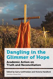 Dangling in the Glimmer of Hope : Academic Action on Truth and Reconciliation cover image