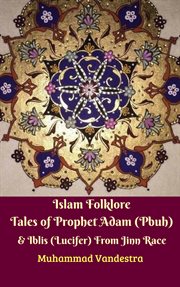 Islam folklore tales of Prophet Adam (Pbuh) & Iblis (Lucifer) from Jinn Race cover image