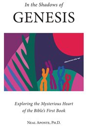 In the shadows of genesis: exploring the mysterious heart of the bible's first book cover image