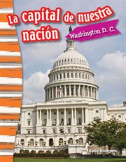 La capital de nuestra nación : Washington D. C cover image
