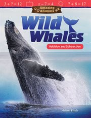 Amazing Animals : Wild Whales. Addition and Subtraction cover image