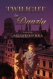 Twilight in Danzig : a privileged Jewish childhood during the Third Reich cover image