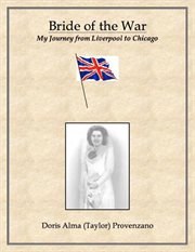 Bride of the war: my journey from liverpool to chicago : My Journey From Liverpool to Chicago cover image