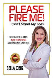 Please fire me! i can't stand my boss - how leaders build relationships cover image