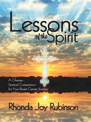 Lessons of the spirit. A Christian Spiritual Companion for Your Breast Cancer Journey cover image